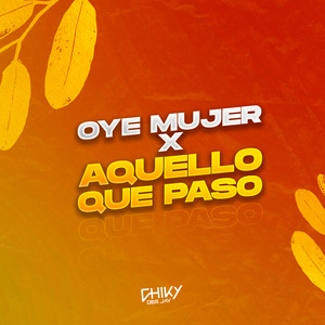 Oye Mujer x Aquello Que Paso (Manija Remix) (Remix)