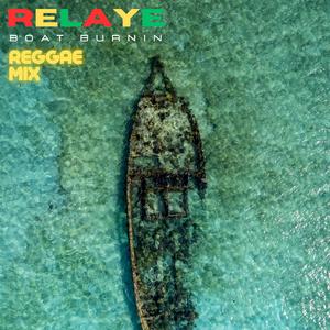 BOAT BURNIN (Reggae Mix)