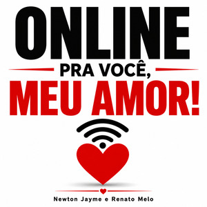 ONLINE PRA VOCÊ, MEU AMOR!