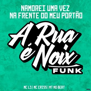 Namorei uma Vez na Frente do Meu Portão (feat. Mc L3, MC CRISS & MT NO BEAT)