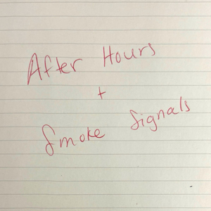 After Hours + Smoke Signals