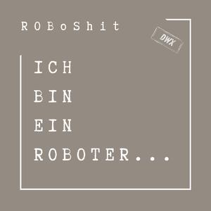 Ich Bin Ein Roboter ... (feat. DWX) (Remix)