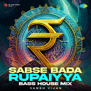 Sabse Bada Rupaiyya - Bass House Mix