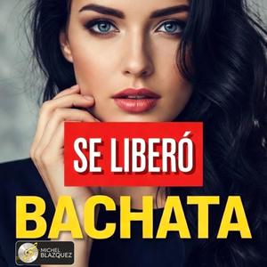 Se liberó. BACHATA