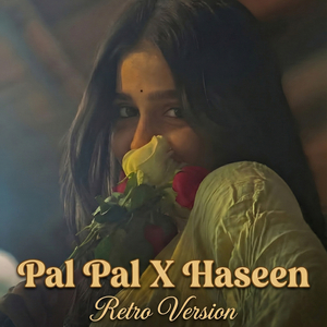 Pal Pal X Haseen (Retro Version)