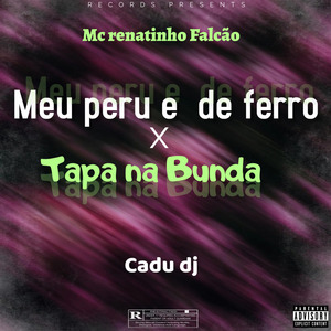 Meu Peru É de Ferro X Tapa na Bunda