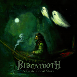 Blacktooth (A Pirate Ghost Story)