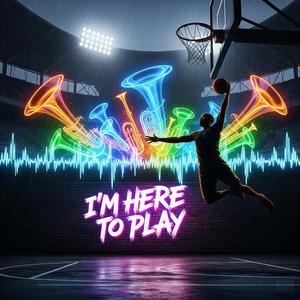 I'm Here to Play