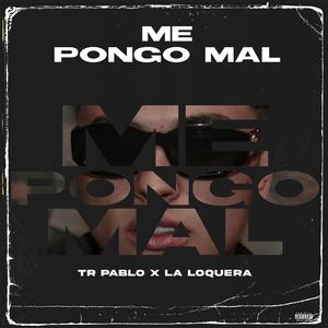 ME PONGO MAL (feat. La Loquera)