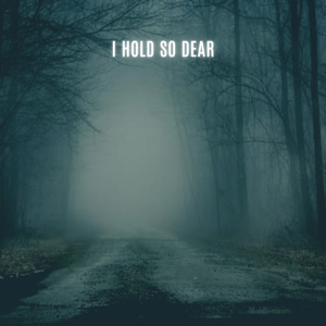I Hold so Dear