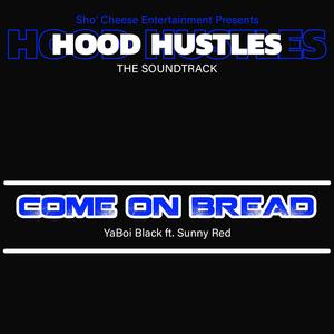 Come On Bread (feat. YaBoi Black & Sunny Red)
