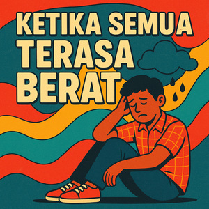 Ketika Semua Terasa Berat