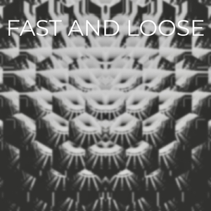 Fast and Loose