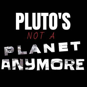 Pluto's Not A Planet Anymore