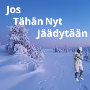 Jos Tähän Nyt Jäädytään