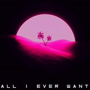 All I Ever Want