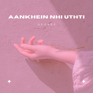Aankhein Nhi Uthti