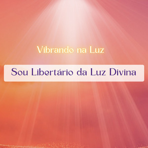 Sou Libertário da Luz Divina