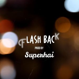 Flash Back 回放(Prod by Super.Hai许海)