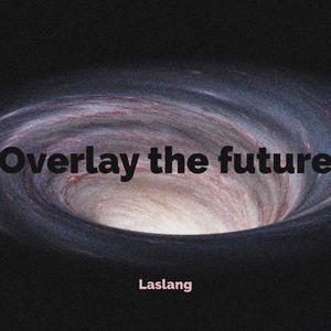 Overlay the Future