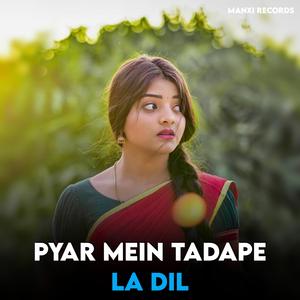 Pyar Mein Tadape La Dil