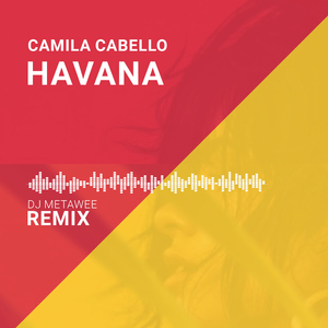 Havana (DJ Metawee Unofficial Remix) - Camila Cabello