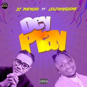 DEY PLAY (feat. LEKZYHANDSOME)