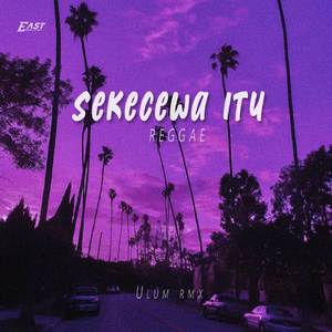 SEKECEWA ITU (REGGAE)