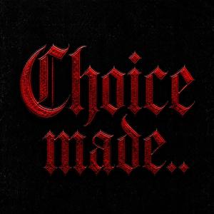 CHOICE MADE