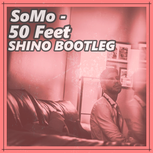 SoMo-50 FEAT(SHINO BOOTLEG)（SHiNO remix）