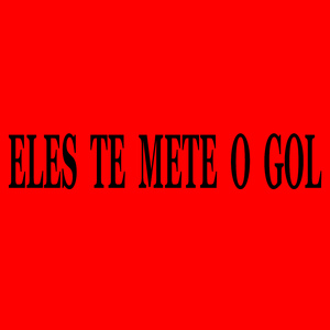 Eles Te Mete o Gol