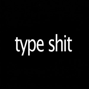 Type Shit