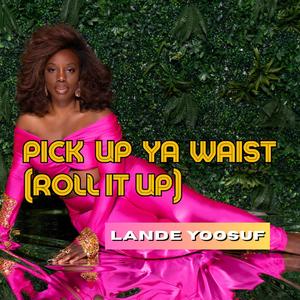 Pick Up Ya Waist (Roll it Up)