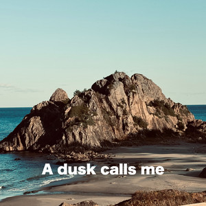 A dusk calls me