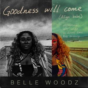 Goodness Will Come (Align Babe)