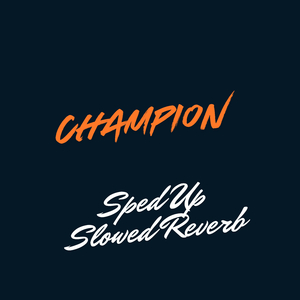 Champion (Sped Up)
