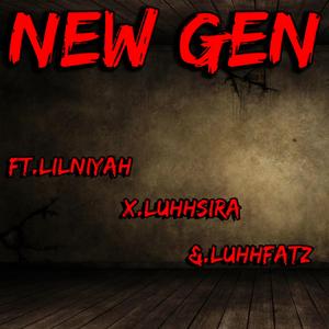 NEW GEN (feat. Lil Niyah, LuhhSira & LuhhFatz)