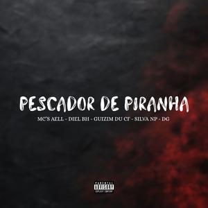 Pescador De Piranha (feat. Mc Aell, Mc Diel Bh, MCGUIZIMDUCF, MC SILVA NP & MC DG)