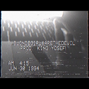BLONDEGIRL$ARETHEDEVIL (prod. King Yosef)