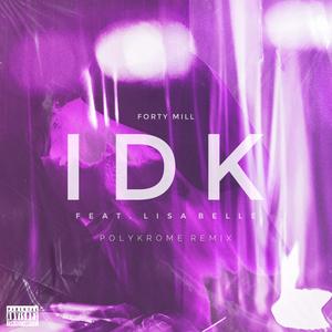 IDK (feat. Lisa Belle) (Polykrome Remix)