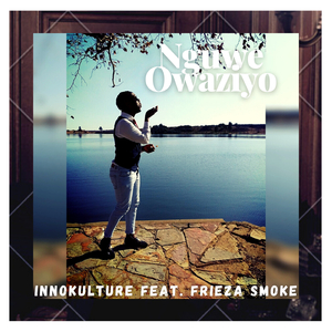 Nguwe owaziyo (feat. Frieza Smoke)