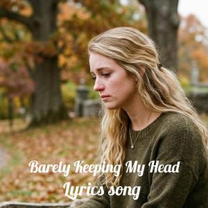 Barely Keeping My Head
