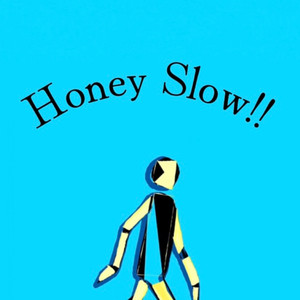 Honey Slow!!