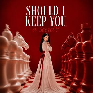 Should I Keep You A Secret?