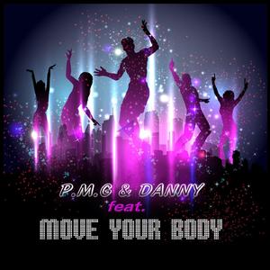 P.M.G & DANNY feat. MOVE YOUR BODY (DANCE HOUSE REMIX)