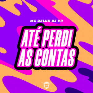 Até Perdi as Contas