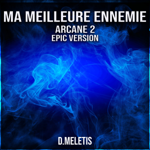 Ma Meilleure Ennemie (From 'Arcane 2') (Epic Version)