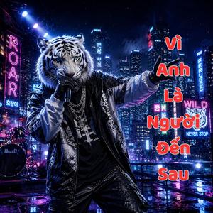 Vì Anh Là Người Đến Sau