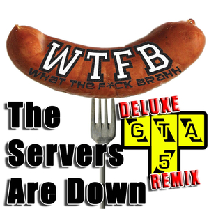 The Servers Are Down Gta V (Deluxe Dubstep Remix)