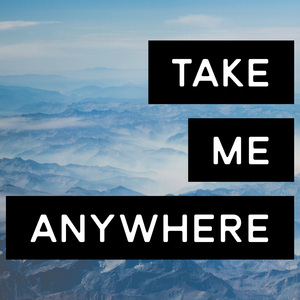 Take Me Anywhere